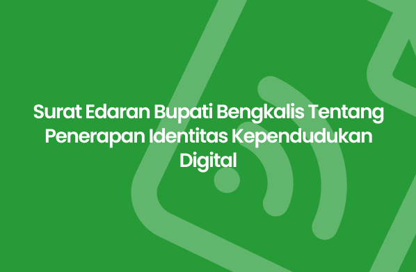 Surat Edaran Bupati Bengkalis Tentang Penerapan Identitas Kependudukan Digital Desa Petani
